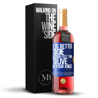 «It is better to die on your feet than to live on your knees» ROSÉ Edition