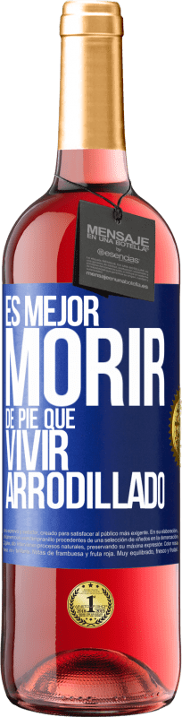 29,95 € Envío gratis | Vino Rosado Edición ROSÉ Es mejor morir de pie que vivir arrodillado Etiqueta Azul. Etiqueta personalizable Vino joven Cosecha 2024 Tempranillo