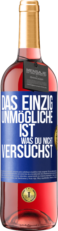 29,95 € Kostenloser Versand | Roséwein ROSÉ Ausgabe Das einzig Unmögliche ist, was du nicht versuchst Blaue Markierung. Anpassbares Etikett Junger Wein Ernte 2024 Tempranillo