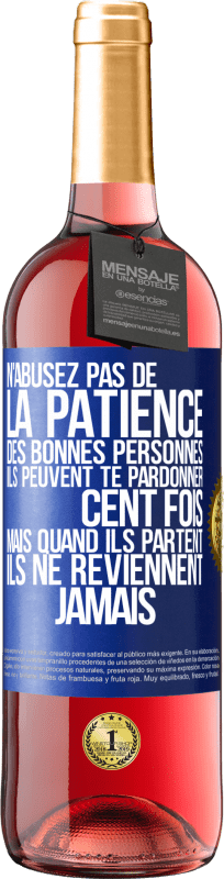 29,95 € Envoi gratuit | Vin rosé Édition ROSÉ N'abusez pas de la patience des bonnes personnes. Ils peuvent te pardonner cent fois mais quand ils partent ils ne reviennent ja Étiquette Bleue. Étiquette personnalisable Vin jeune Récolte 2024 Tempranillo