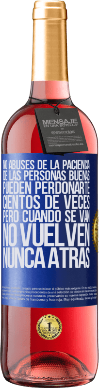 29,95 € Envío gratis | Vino Rosado Edición ROSÉ No abuses de la paciencia de las personas buenas. Pueden perdonarte cientos de veces, pero cuando se van, no vuelven nunca Etiqueta Azul. Etiqueta personalizable Vino joven Cosecha 2024 Tempranillo