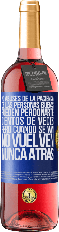 29,95 € Envío gratis | Vino Rosado Edición ROSÉ No abuses de la paciencia de las personas buenas. Pueden perdonarte cientos de veces, pero cuando se van, no vuelven nunca Etiqueta Azul. Etiqueta personalizable Vino joven Cosecha 2025 Tempranillo