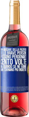 29,95 € Spedizione Gratuita | Vino rosato Edizione ROSÉ Non abusare della pazienza delle brave persone. Possono perdonarti cento volte, ma quando se ne vanno, non tornano più Etichetta Blu. Etichetta personalizzabile Vino giovane Raccogliere 2025 Tempranillo