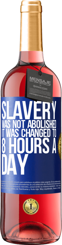 29,95 € Free Shipping | Rosé Wine ROSÉ Edition Slavery was not abolished, it was changed to 8 hours a day Blue Label. Customizable label Young wine Harvest 2023 Tempranillo