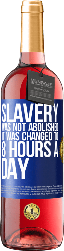 29,95 € Free Shipping | Rosé Wine ROSÉ Edition Slavery was not abolished, it was changed to 8 hours a day Blue Label. Customizable label Young wine Harvest 2024 Tempranillo