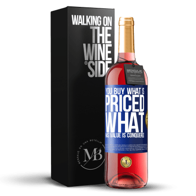 «You buy what is priced. What has value is conquered» ROSÉ Edition