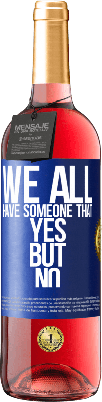 29,95 € Free Shipping | Rosé Wine ROSÉ Edition We all have someone yes but no Blue Label. Customizable label Young wine Harvest 2024 Tempranillo