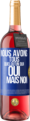 29,95 € Envoi gratuit | Vin rosé Édition ROSÉ Nous avons tous quelqu'un qui oui mais non Étiquette Bleue. Étiquette personnalisable Vin jeune Récolte 2024 Tempranillo