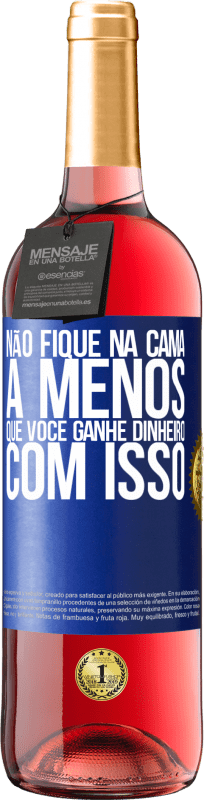 29,95 € Envio grátis | Vinho rosé Edição ROSÉ Não fique na cama a menos que você ganhe dinheiro com isso Etiqueta Azul. Etiqueta personalizável Vinho jovem Colheita 2024 Tempranillo