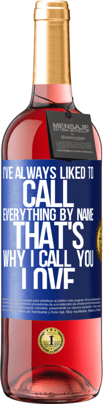 29,95 € 送料無料 | ロゼワイン ROSÉエディション 私はいつもすべてを名前で呼ぶのが好きでした。だから私はあなたを「愛」と呼びます 青いタグ. カスタマイズ可能なラベル 若いワイン 収穫 2025 Tempranillo