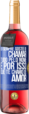 29,95 € Envio grátis | Vinho rosé Edição ROSÉ Eu sempre gostei de chamar tudo pelo nome, é por isso que te chamo de amor Etiqueta Azul. Etiqueta personalizável Vinho jovem Colheita 2023 Tempranillo