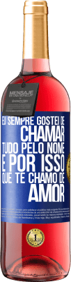 29,95 € Envio grátis | Vinho rosé Edição ROSÉ Eu sempre gostei de chamar tudo pelo nome, é por isso que te chamo de amor Etiqueta Azul. Etiqueta personalizável Vinho jovem Colheita 2025 Tempranillo