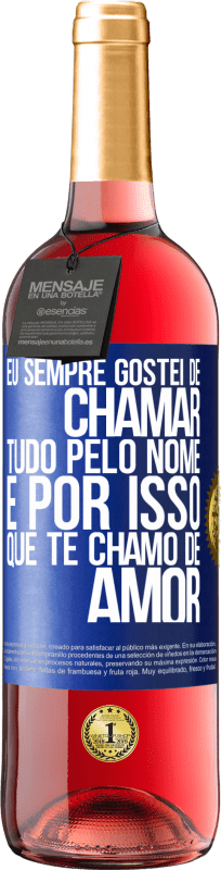 29,95 € Envio grátis | Vinho rosé Edição ROSÉ Eu sempre gostei de chamar tudo pelo nome, é por isso que te chamo de amor Etiqueta Azul. Etiqueta personalizável Vinho jovem Colheita 2024 Tempranillo