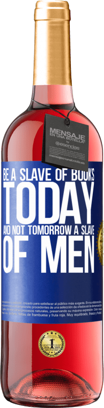 29,95 € Free Shipping | Rosé Wine ROSÉ Edition Be a slave of books today and not tomorrow a slave of men Blue Label. Customizable label Young wine Harvest 2023 Tempranillo