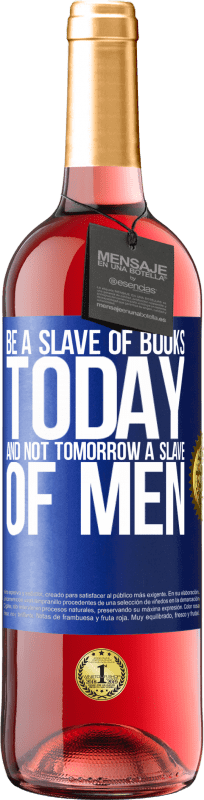 29,95 € Free Shipping | Rosé Wine ROSÉ Edition Be a slave of books today and not tomorrow a slave of men Blue Label. Customizable label Young wine Harvest 2024 Tempranillo