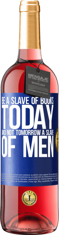 29,95 € Free Shipping | Rosé Wine ROSÉ Edition Be a slave of books today and not tomorrow a slave of men Blue Label. Customizable label Young wine Harvest 2025 Tempranillo