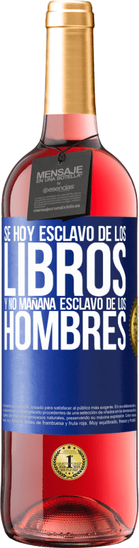 29,95 € Envío gratis | Vino Rosado Edición ROSÉ Se hoy esclavo de los libros y no mañana esclavo de los hombres Etiqueta Azul. Etiqueta personalizable Vino joven Cosecha 2025 Tempranillo