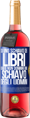 29,95 € Spedizione Gratuita | Vino rosato Edizione ROSÉ Sii uno schiavo dei libri oggi e non domani uno schiavo degli uomini Etichetta Blu. Etichetta personalizzabile Vino giovane Raccogliere 2023 Tempranillo