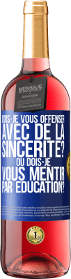 29,95 € Envoi gratuit | Vin rosé Édition ROSÉ Dois-je vous offenser avec de la sincérité? Ou dois-je vous mentir par éducation? Étiquette Bleue. Étiquette personnalisable Vin jeune Récolte 2023 Tempranillo