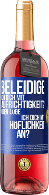 29,95 € Kostenloser Versand | Roséwein ROSÉ Ausgabe Beleidige ich dich mit Aufrichtigkeit? Oder lüge ich dich mit Höflichkeit an? Blaue Markierung. Anpassbares Etikett Junger Wein Ernte 2025 Tempranillo