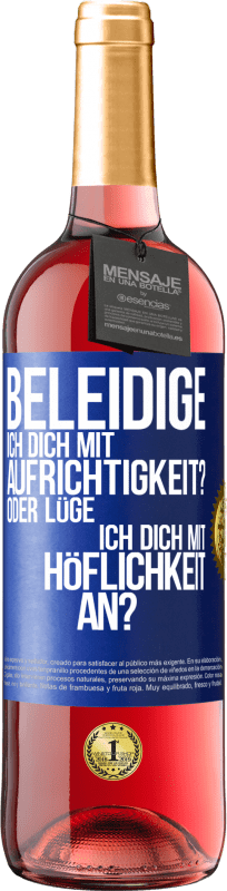 29,95 € Kostenloser Versand | Roséwein ROSÉ Ausgabe Beleidige ich dich mit Aufrichtigkeit? Oder lüge ich dich mit Höflichkeit an? Blaue Markierung. Anpassbares Etikett Junger Wein Ernte 2024 Tempranillo