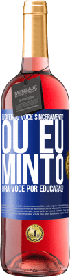 29,95 € Envio grátis | Vinho rosé Edição ROSÉ eu ofendo você sinceramente? Ou eu minto para você por educação? Etiqueta Azul. Etiqueta personalizável Vinho jovem Colheita 2024 Tempranillo