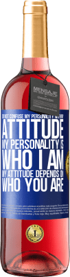 29,95 € Free Shipping | Rosé Wine ROSÉ Edition Do not confuse my personality with my attitude. My personality is who I am. My attitude depends on who you are Blue Label. Customizable label Young wine Harvest 2024 Tempranillo