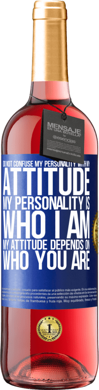 29,95 € Free Shipping | Rosé Wine ROSÉ Edition Do not confuse my personality with my attitude. My personality is who I am. My attitude depends on who you are Blue Label. Customizable label Young wine Harvest 2023 Tempranillo