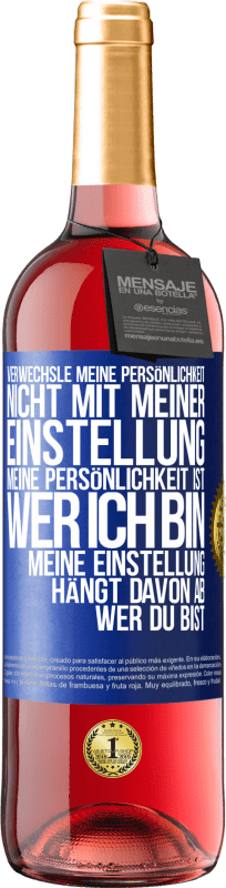 29,95 € Kostenloser Versand | Roséwein ROSÉ Ausgabe Verwechsle meine Persönlichkeit nicht mit meiner Einstellung. Meine Persönlichkeit ist, wer ich bin. Meine Einstellung hängt dav Blaue Markierung. Anpassbares Etikett Junger Wein Ernte 2024 Tempranillo