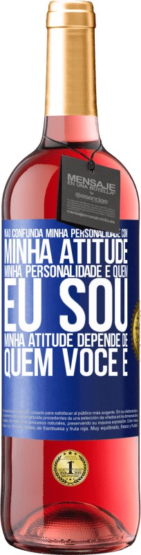 29,95 € Envio grátis | Vinho rosé Edição ROSÉ Não confunda minha personalidade com minha atitude. Minha personalidade é quem eu sou. Minha atitude depende de quem você é Etiqueta Azul. Etiqueta personalizável Vinho jovem Colheita 2025 Tempranillo
