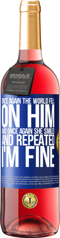 29,95 € Free Shipping | Rosé Wine ROSÉ Edition Once again, the world fell on him. And once again, he smiled and repeated I'm fine Blue Label. Customizable label Young wine Harvest 2023 Tempranillo