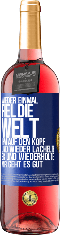 29,95 € Kostenloser Versand | Roséwein ROSÉ Ausgabe Wieder einmal fiel die Welt ihm auf den Kopf. Und wieder lächelte er und wiederholte: Mir geht es gut Blaue Markierung. Anpassbares Etikett Junger Wein Ernte 2024 Tempranillo