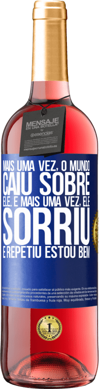 29,95 € Envio grátis | Vinho rosé Edição ROSÉ Mais uma vez, o mundo caiu sobre ele. E mais uma vez, ele sorriu e repetiu Estou bem Etiqueta Azul. Etiqueta personalizável Vinho jovem Colheita 2024 Tempranillo