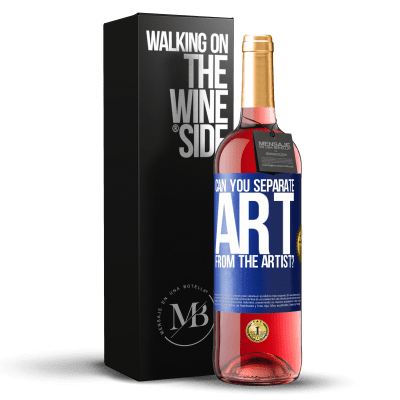 «can you separate art from the artist?» ROSÉ Edition