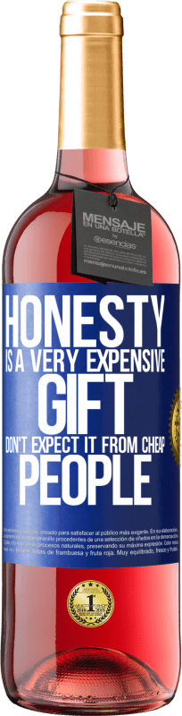 29,95 € Free Shipping | Rosé Wine ROSÉ Edition Honesty is a very expensive gift. Don't expect it from cheap people Blue Label. Customizable label Young wine Harvest 2023 Tempranillo