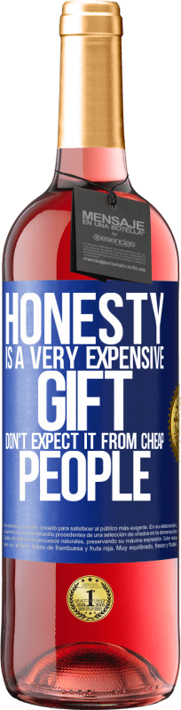 29,95 € Free Shipping | Rosé Wine ROSÉ Edition Honesty is a very expensive gift. Don't expect it from cheap people Blue Label. Customizable label Young wine Harvest 2024 Tempranillo