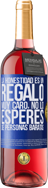 29,95 € Envío gratis | Vino Rosado Edición ROSÉ La honestidad es un regalo muy caro. No lo esperes de personas baratas Etiqueta Azul. Etiqueta personalizable Vino joven Cosecha 2024 Tempranillo