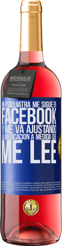 29,95 € Envío gratis | Vino Rosado Edición ROSÉ Mi psiquiatra me sigue en facebook, y me va ajustando la medicación a medida que me lee Etiqueta Azul. Etiqueta personalizable Vino joven Cosecha 2023 Tempranillo