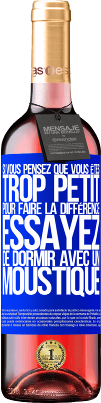 29,95 € Envoi gratuit | Vin rosé Édition ROSÉ Si vous pensez que vous êtes trop petit pour faire la différence, essayez de dormir avec un moustique Étiquette Bleue. Étiquette personnalisable Vin jeune Récolte 2024 Tempranillo