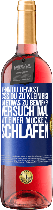 29,95 € Kostenloser Versand | Roséwein ROSÉ Ausgabe Wenn du denkst, dass du zu klein bist, um etwas zu bewirken, versuch mal, mit einer Mücke zu schlafen Blaue Markierung. Anpassbares Etikett Junger Wein Ernte 2024 Tempranillo