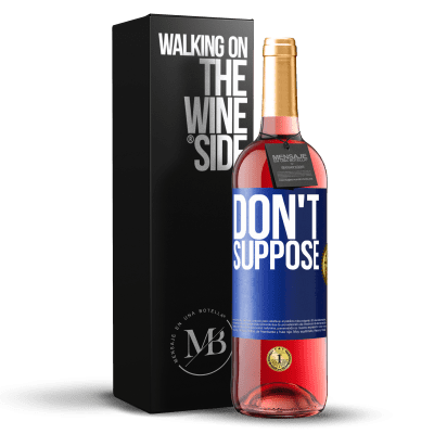 «Do not suppose» ROSÉ Edition