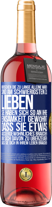 29,95 € Kostenloser Versand | Roséwein ROSÉ Ausgabe Menschen, die zu lange alleine waren, sind am schwierigsten zu lieben. Sie haben sich so an ihre Einsamkeit gewöhnt, dass sie et Blaue Markierung. Anpassbares Etikett Junger Wein Ernte 2024 Tempranillo