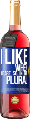 29,95 € Free Shipping | Rosé Wine ROSÉ Edition I like when we are. So in the plural Blue Label. Customizable label Young wine Harvest 2025 Tempranillo