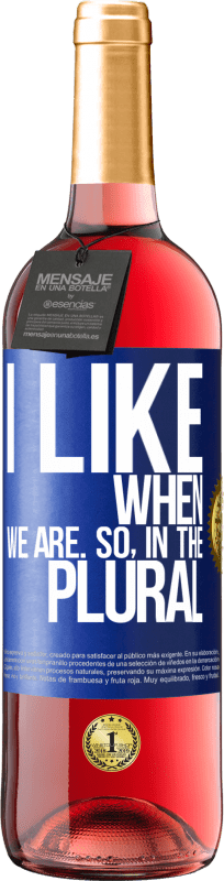 29,95 € Free Shipping | Rosé Wine ROSÉ Edition I like when we are. So in the plural Blue Label. Customizable label Young wine Harvest 2023 Tempranillo