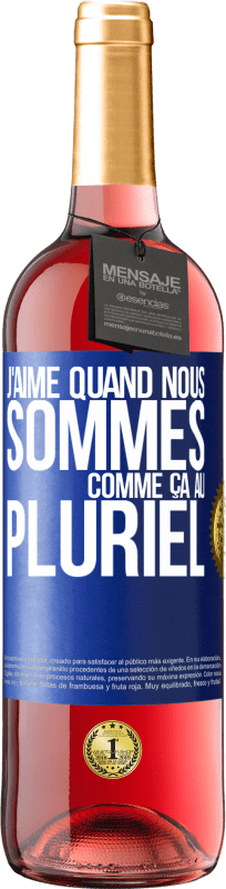 29,95 € Envoi gratuit | Vin rosé Édition ROSÉ J'aime quand nous sommes. Comme ça au pluriel Étiquette Bleue. Étiquette personnalisable Vin jeune Récolte 2024 Tempranillo