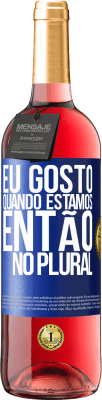 29,95 € Envio grátis | Vinho rosé Edição ROSÉ Eu gosto quando estamos. Então no plural Etiqueta Azul. Etiqueta personalizável Vinho jovem Colheita 2024 Tempranillo