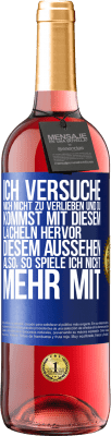 29,95 € Kostenloser Versand | Roséwein ROSÉ Ausgabe Ich versuche, mich nicht zu verlieben und du kommst mit diesem Lächeln hervor, diesem Aussehen ... Also, so spiele ich nicht meh Blaue Markierung. Anpassbares Etikett Junger Wein Ernte 2024 Tempranillo