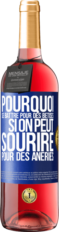 29,95 € Envoi gratuit | Vin rosé Édition ROSÉ Pourquoi se battre pour des bêtises si on peut sourire pour des âneries Étiquette Bleue. Étiquette personnalisable Vin jeune Récolte 2024 Tempranillo