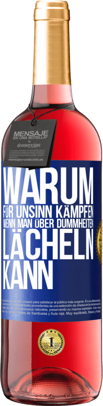 29,95 € Kostenloser Versand | Roséwein ROSÉ Ausgabe Warum für Unsinn kämpfen, wenn man über Dummheiten lächeln kann Blaue Markierung. Anpassbares Etikett Junger Wein Ernte 2024 Tempranillo