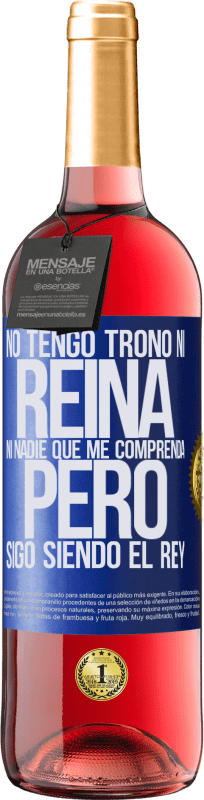 29,95 € Envío gratis | Vino Rosado Edición ROSÉ No tengo trono ni reina, ni nadie que me comprenda, pero sigo siendo el rey Etiqueta Azul. Etiqueta personalizable Vino joven Cosecha 2024 Tempranillo